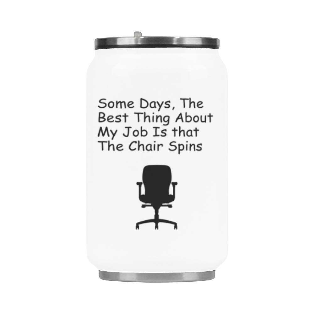 Some Days, The Best Thing About My Job Is that The Chair Spins Stainless Steel Vacuum Mug/Travel Mug/Coffee Mug/Travel Cup/ - 10.3 Ounce