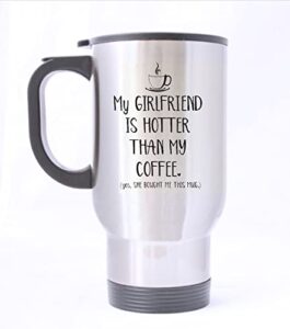 hlld my girlfriend is hotter than my coffee love mugs valentine's day or birthday or christmas or wedding - 14 oz 100% stainless steel material travel mugs