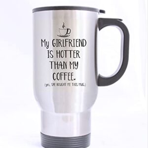 HLLD My Girlfriend Is Hotter Than My Coffee Love Mugs Valentine's Day or Birthday or Christmas or Wedding - 14 Oz 100% Stainless Steel Material Travel Mugs