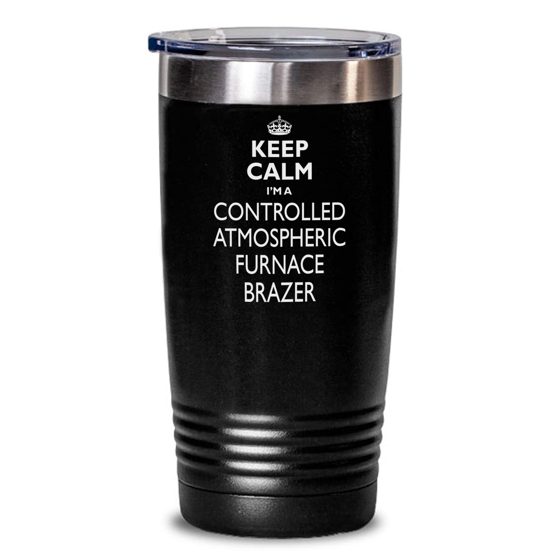 CheeryGifts Controlled Atmospheric Furnace Brazer Gift Tumbler - Keep Calm Funny Novelty To Go Mug Stainless Steel Insulated Coffee Tea Travel Cup With Lid Men Women Black 20 Oz