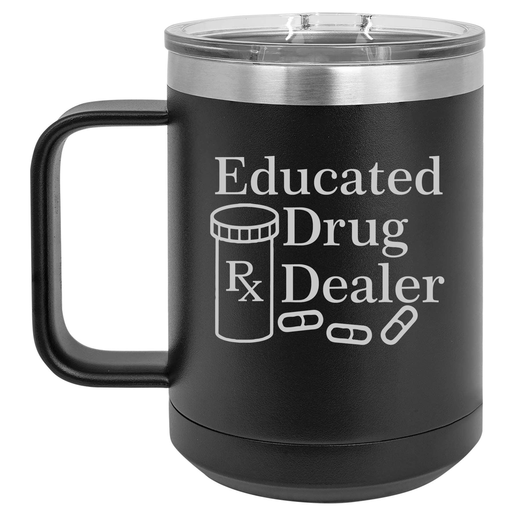 15 oz Tumbler Coffee Mug Travel Cup With Handle & Lid Vacuum Insulated Stainless Steel Educated Drug Dealer Funny Pharmacist Pharmacy Tech (Black)