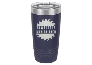 rogue river tactical funny sawdust is man glitter large 20 ounce travel tumbler mug cup w/lid vacuum insulated hot or cold sarcastic work gift dad father for men him (blue)