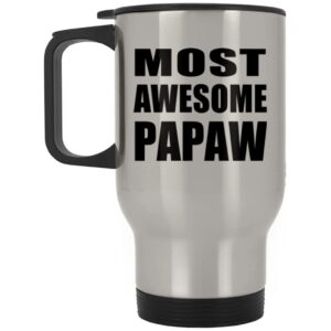 designsify gifts, most awesome papaw, silver travel mug 14oz stainless steel insulated tumbler, for birthday anniversary valentines day mothers fathers day party, to men women him her friend mom dad