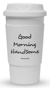 funny guy mugs good morning handsome travel tumbler with removable insulated silicone sleeve, white, 16-ounce