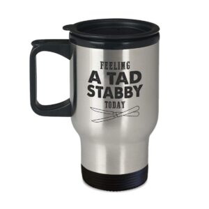 funny surgical technologist cup - feeling a tad stabby today - 14oz coffee, tea travel mug