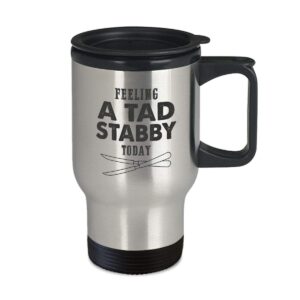 Funny Surgical Technologist Cup - Feeling a Tad Stabby Today - 14oz Coffee, Tea Travel Mug