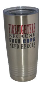 rogue river tactical funny firefighter even cops need heroes 20 oz. travel tumbler mug cup w/lid vacuum insulated fire fighter department fd fireman