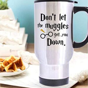 Funny Don't Let The Muggles Get You Down Stainless Steel Travel Tea Mug/Tea Cup - 14 Oz