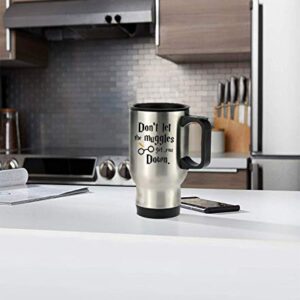 Funny Don't Let The Muggles Get You Down Stainless Steel Travel Tea Mug/Tea Cup - 14 Oz