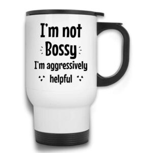 i'm not bossy i'm aggressively helpful funny travel mug with handle and lid sarcastic sarcasm | white stainless steel 14 oz