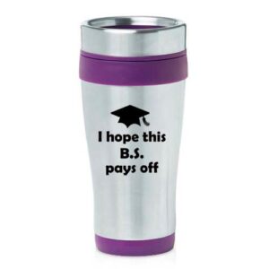 16 oz insulated stainless steel travel mug i hope this bs pays off graduation college funny gift (purple)
