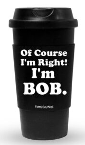 funny guy mugs of course i'm right i'm bob travel tumbler with removable insulated silicone sleeve, black, 16-ounce