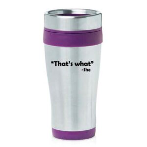 16 oz insulated stainless steel travel mug that's what she said (purple)