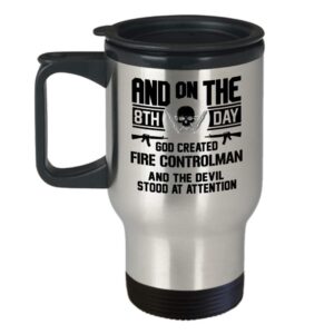 Fire Controlman Travel Coffee Mug Funny Gifts - And On The 8th Day God Created Fire Controlman Military, Navy, Grandpa, Father, Uncle, Veteran, Fire Controlman Cup Tumbler