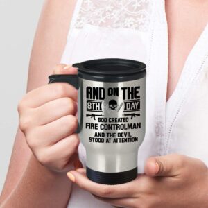 Fire Controlman Travel Coffee Mug Funny Gifts - And On The 8th Day God Created Fire Controlman Military, Navy, Grandpa, Father, Uncle, Veteran, Fire Controlman Cup Tumbler