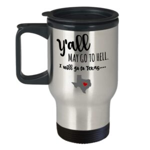 Y'all may go to hell and I will go to Texas travel mug, go to Hell travel mug, Texas pride, gift for Texan, Texas travel coffee mug, funny Texas nativ