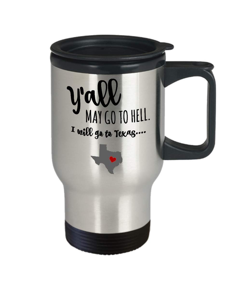 Y'all may go to hell and I will go to Texas travel mug, go to Hell travel mug, Texas pride, gift for Texan, Texas travel coffee mug, funny Texas nativ