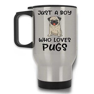 Just A Boy Who Loves Pugs Dog Lover Travel Mug with Handle and Lid for Kids Puppy | Silver Stainless Steel 14 Oz