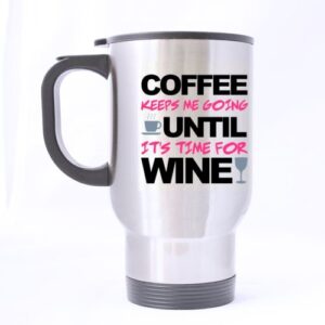 funny coffee keeps me going until it's time for wine stainless steel travel mug sliver 14 ounce coffee/tea mug - best gift for birthday,christmas and new year