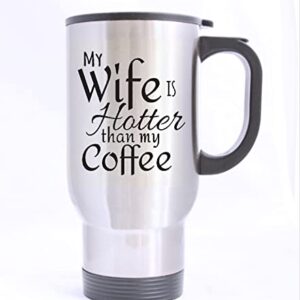 HLLD My Wife Is Hotter Than My Coffee Love Mugs Valentine's Day or Birthday or Christmas or Wedding - 14 Oz 100% Stainless Steel Material Travel Mugs