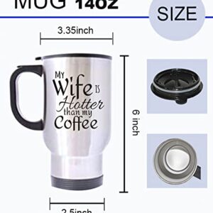 HLLD My Wife Is Hotter Than My Coffee Love Mugs Valentine's Day or Birthday or Christmas or Wedding - 14 Oz 100% Stainless Steel Material Travel Mugs