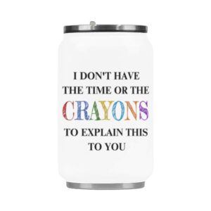 fashion stainless steel insulated vacuum travel mug, i don't have the time or the crayons to explain this to you travel coffee mug tea cup, funny gifts for christmas birthday mug 10.3 ounce
