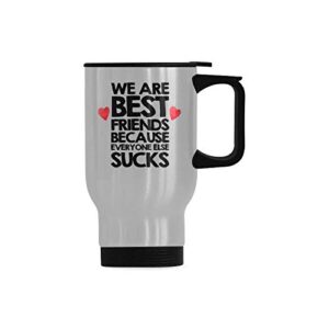 funny travel mug we are best friends because everyone else sucks stainless steel coffee cup, funny gifts for christmas birthday mug, 14 ounce travel tea cup