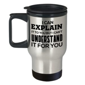 I Can Explain It To You But I Can’t Understand It For You - Travel Insulated Mugs for Computer Programmer - Birthday Christmas Unique Gifts for Men Women Friends Coworkers