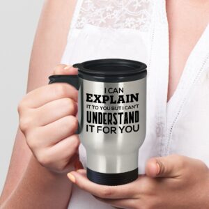 I Can Explain It To You But I Can’t Understand It For You - Travel Insulated Mugs for Computer Programmer - Birthday Christmas Unique Gifts for Men Women Friends Coworkers