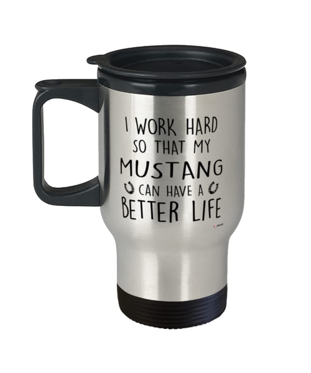 ODTGIFTS Funny Mustang Travel Mug I Work Hard So That My Mustang Can Have A Better Life 14oz Stainless Steel