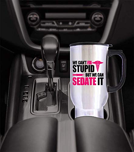 Great Gift Nurses Can't Fix Stupid, But We Can Sedate It Mugs - 14 Oz 100% Stainless Steel Material Travel Mugs