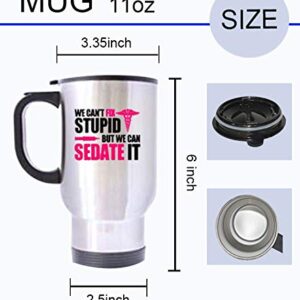 Great Gift Nurses Can't Fix Stupid, But We Can Sedate It Mugs - 14 Oz 100% Stainless Steel Material Travel Mugs