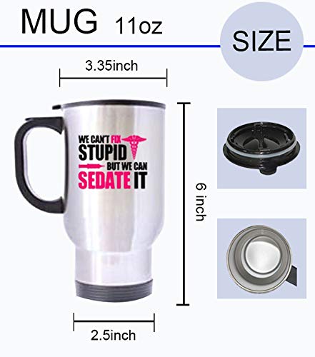 Great Gift Nurses Can't Fix Stupid, But We Can Sedate It Mugs - 14 Oz 100% Stainless Steel Material Travel Mugs