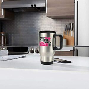 Great Gift Nurses Can't Fix Stupid, But We Can Sedate It Mugs - 14 Oz 100% Stainless Steel Material Travel Mugs