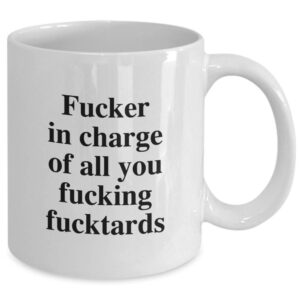 Fucker in Charge of you Fucking Fucktards, Boss Mug Gift