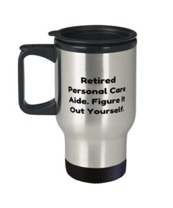 inspirational personal care aide, retired personal care aide. figure it out, unique idea travel mug for colleagues from colleagues