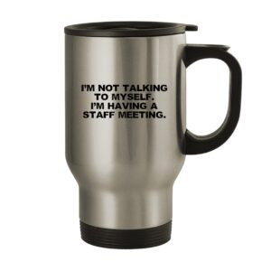 molandra products i'm not talking to myself. i'm having a staff meeting. - 14oz stainless steel travel mug, silver