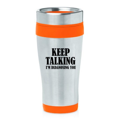 16oz Insulated Stainless Steel Travel Mug Nurse Doctor Keep Talking I'm Diagnosing You (Orange)