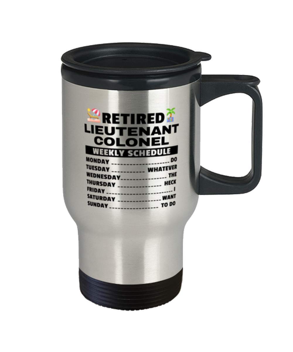 Lieutenant Colonel Retirement Travel Mug - Weekly Schedule - 14 oz Coffee Tumbler For Retired Military Officers Superiors Team Leaders Service Members