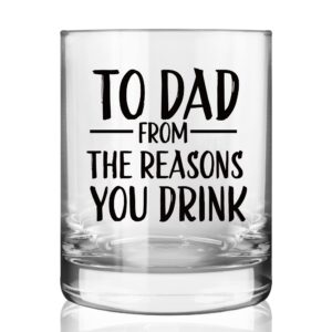 to dad from the reasons you drink funny whiskey glass gifts for dad, unique fathers day birthday retirement christmas gifts idea for dad, mom, men from daughter, son, kids, old fashioned glasses 11 oz