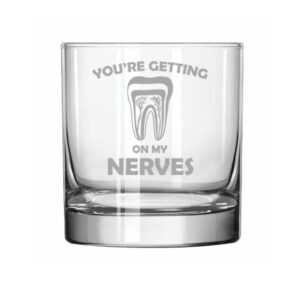 mip 11 oz rocks whiskey old fashioned glass you're getting on my nerves dentist dental assistant endodontist gift