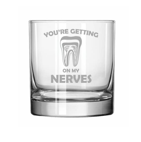 MIP 11 oz Rocks Whiskey Old Fashioned Glass You're Getting On My Nerves Dentist Dental Assistant Endodontist Gift