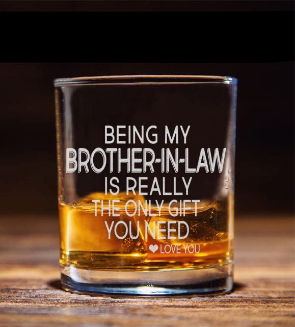 Being My Brother-In-Law is Really the Only Gift You Need -Whiskey Glass- Sarcastic and Great Gift For Brother in Law, Friends, Brothers