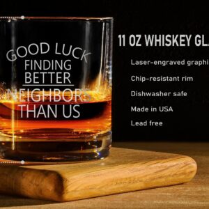 Promotion & Beyond Good Luck Finding Better Neighbors Than Us Whiskey Glass - Funny Gift for New Home Owners