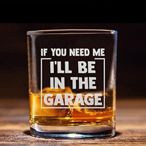 If You Need Me I'll Be In The Garage Whiskey Glass - Funny Dad Joke