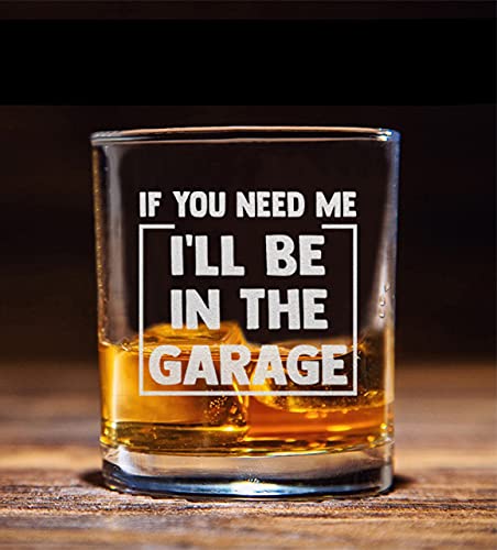 If You Need Me I'll Be In The Garage Whiskey Glass - Funny Dad Joke