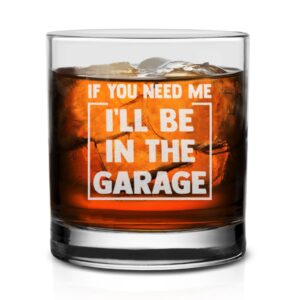 If You Need Me I'll Be In The Garage Whiskey Glass - Funny Dad Joke