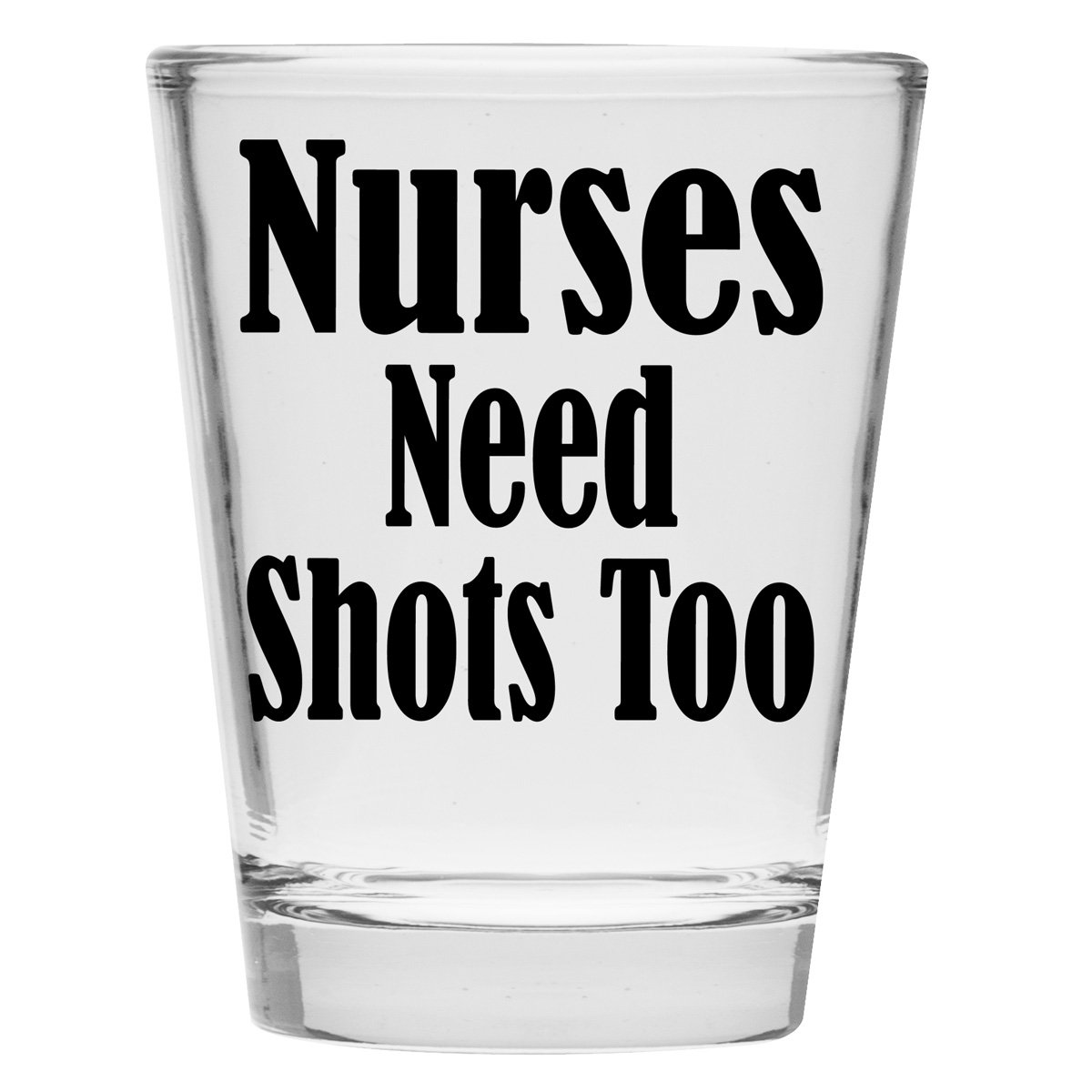 Nurses Need Shots Too Shot Glass - Nurse Gifts Makes Funny for Nurses, Women & Men - Cute Glasses Nursing Student or Graduation Present Studentd and RX