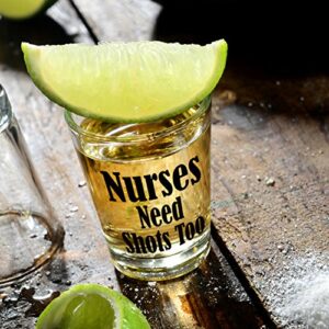 Nurses Need Shots Too Shot Glass - Nurse Gifts Makes Funny for Nurses, Women & Men - Cute Glasses Nursing Student or Graduation Present Studentd and RX