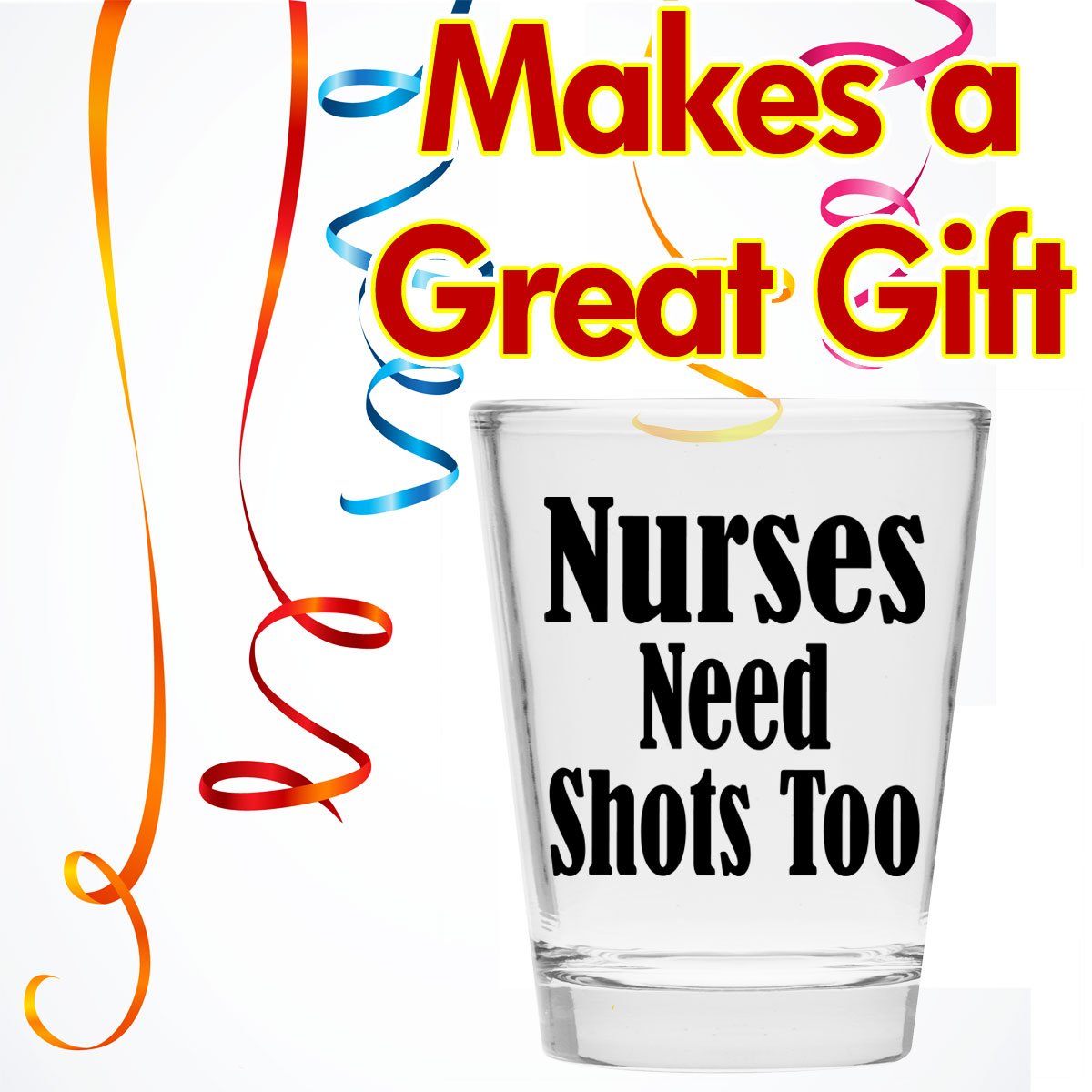 Nurses Need Shots Too Shot Glass - Nurse Gifts Makes Funny for Nurses, Women & Men - Cute Glasses Nursing Student or Graduation Present Studentd and RX